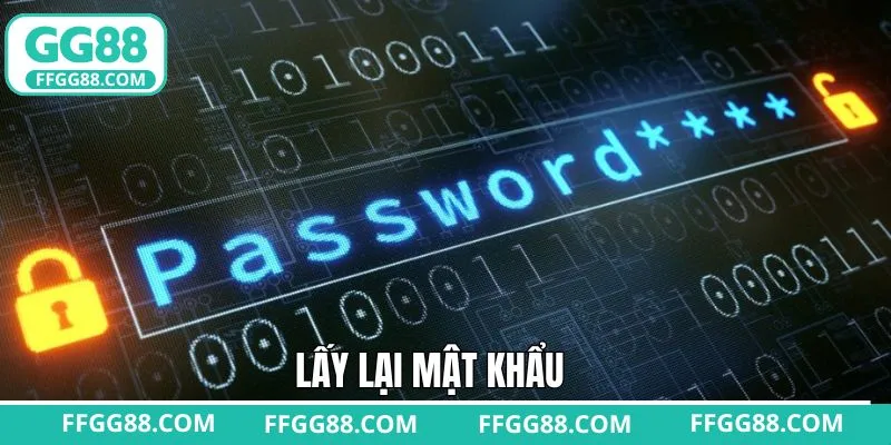 Lấy Lại Mật Khẩu GG88 Trong Vài Thao Tác Đơn Giản, An Toàn